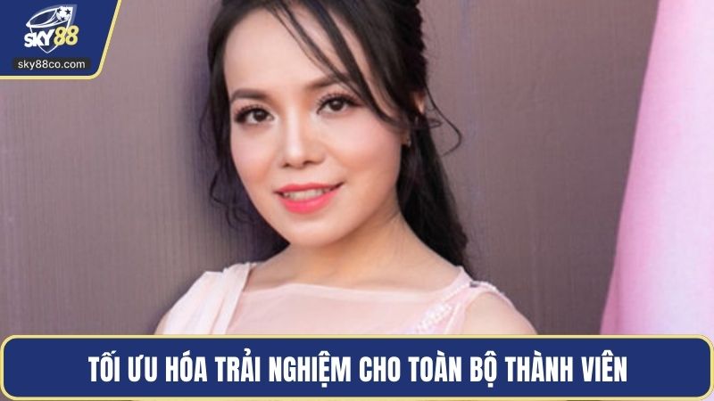 Tối ưu hóa trải nghiệm cho toàn bộ thành viên